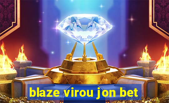 blaze virou jon bet